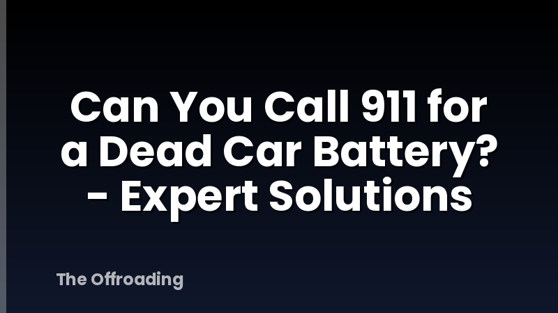 Can You Call 911 for a Dead Car Battery? - Expert Solutions