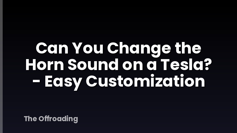Can You Change the Horn Sound on a Tesla? - Easy Customization