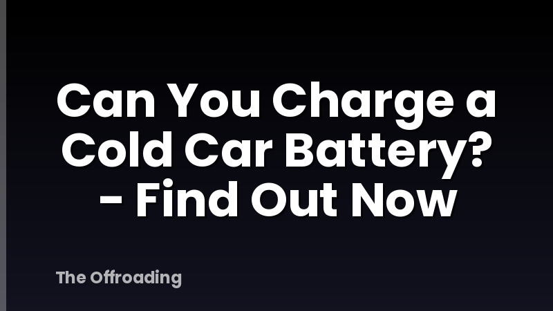 Can You Charge a Cold Car Battery? - Find Out Now
