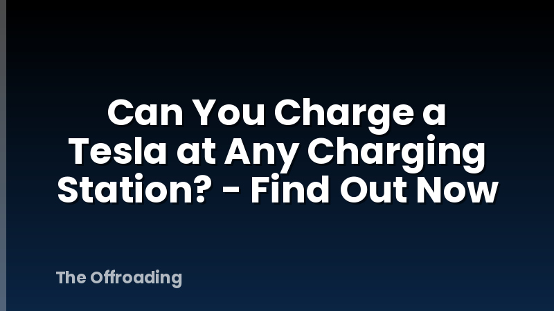 Can You Charge a Tesla at Any Charging Station? - Find Out Now