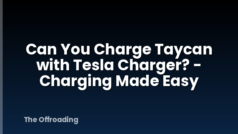 Can You Charge Taycan with Tesla Charger? - Charging Made Easy