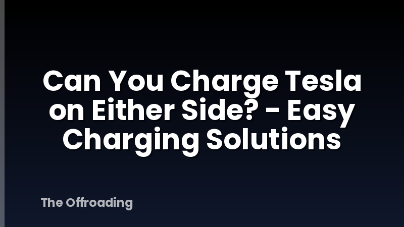Can You Charge Tesla on Either Side? - Easy Charging Solutions