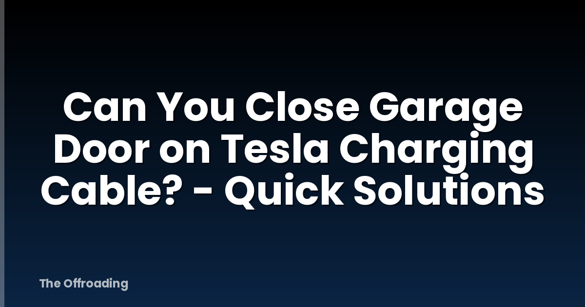 Can You Close Garage Door on Tesla Charging Cable? - Quick Solutions