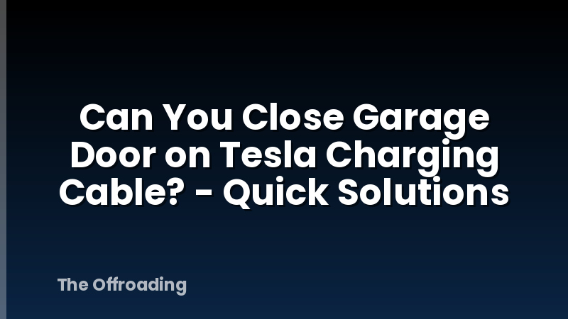 Can You Close Garage Door on Tesla Charging Cable? - Quick Solutions