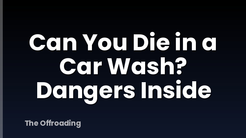 Can You Die in a Car Wash? Dangers Inside