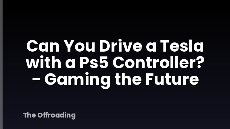 Can You Drive a Tesla with a Ps5 Controller? - Gaming the Future