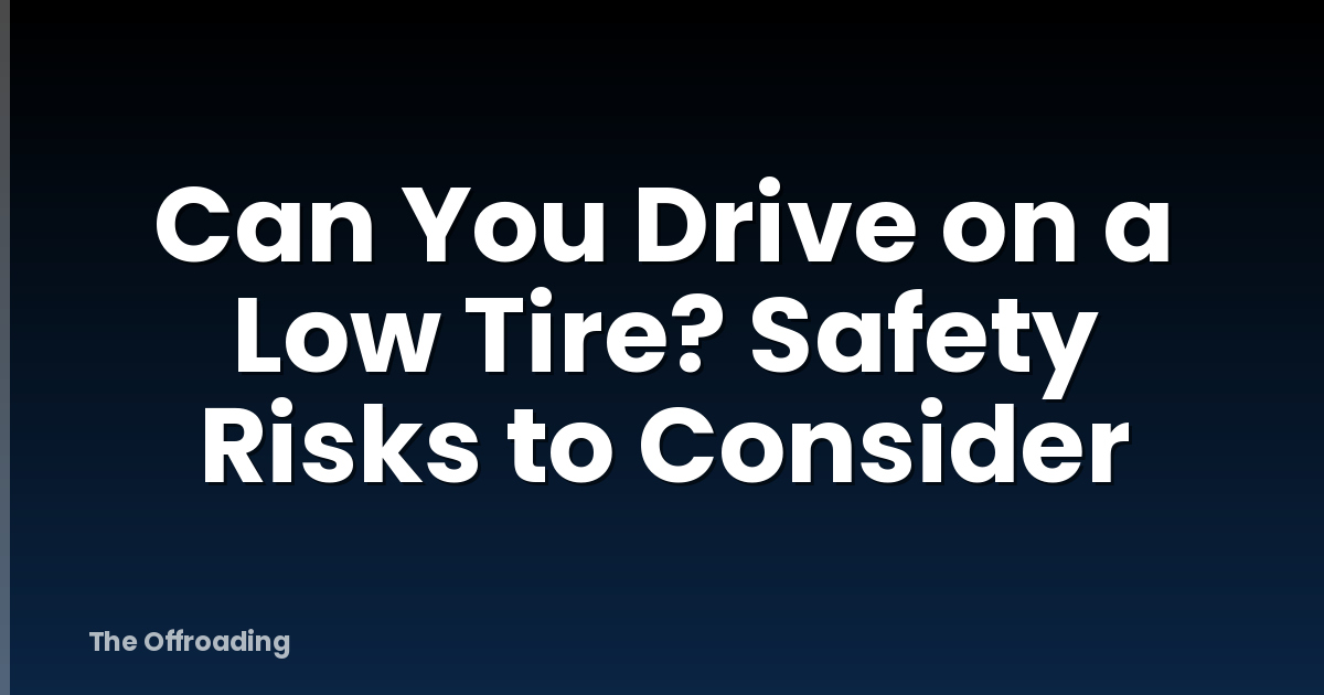Can You Drive on a Low Tire? Safety Risks to Consider