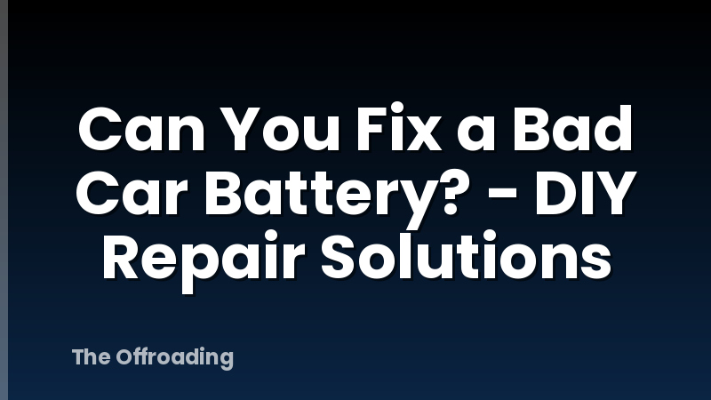 Can You Fix a Bad Car Battery? - DIY Repair Solutions