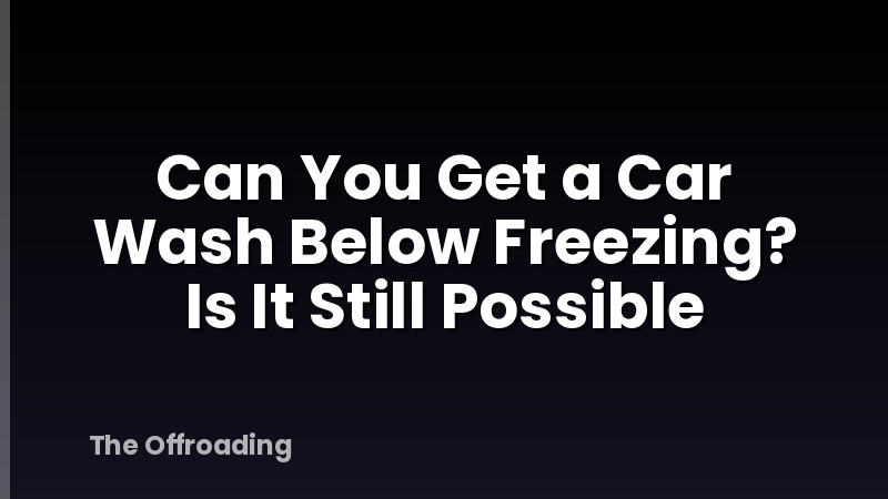Can You Get a Car Wash Below Freezing? Is It Still Possible