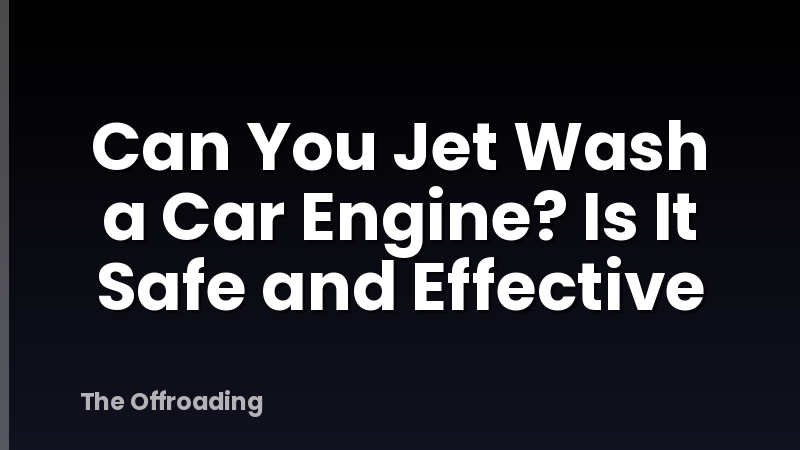 Can You Jet Wash a Car Engine? Is It Safe and Effective