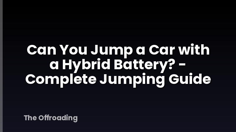 Can You Jump a Car with a Hybrid Battery? - Complete Jumping Guide