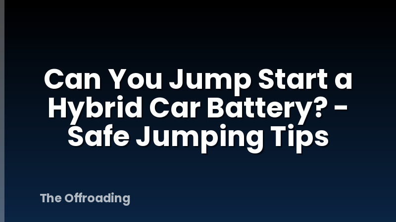 Can You Jump Start a Hybrid Car Battery? - Safe Jumping Tips