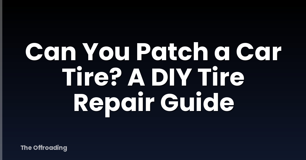 Can You Patch a Car Tire? A DIY Tire Repair Guide