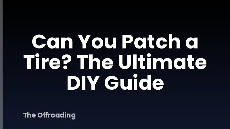 Can You Patch a Tire? The Ultimate DIY Guide