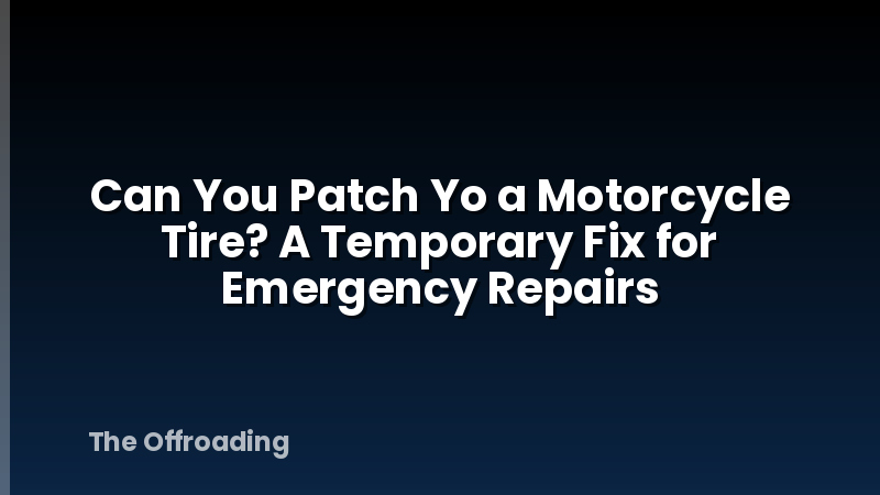Can You Patch Yo a Motorcycle Tire? A Temporary Fix for Emergency Repairs