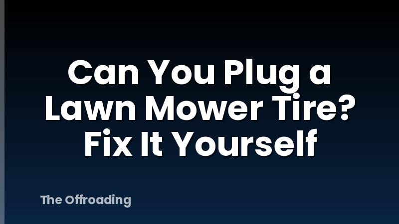 Can You Plug a Lawn Mower Tire? Fix It Yourself