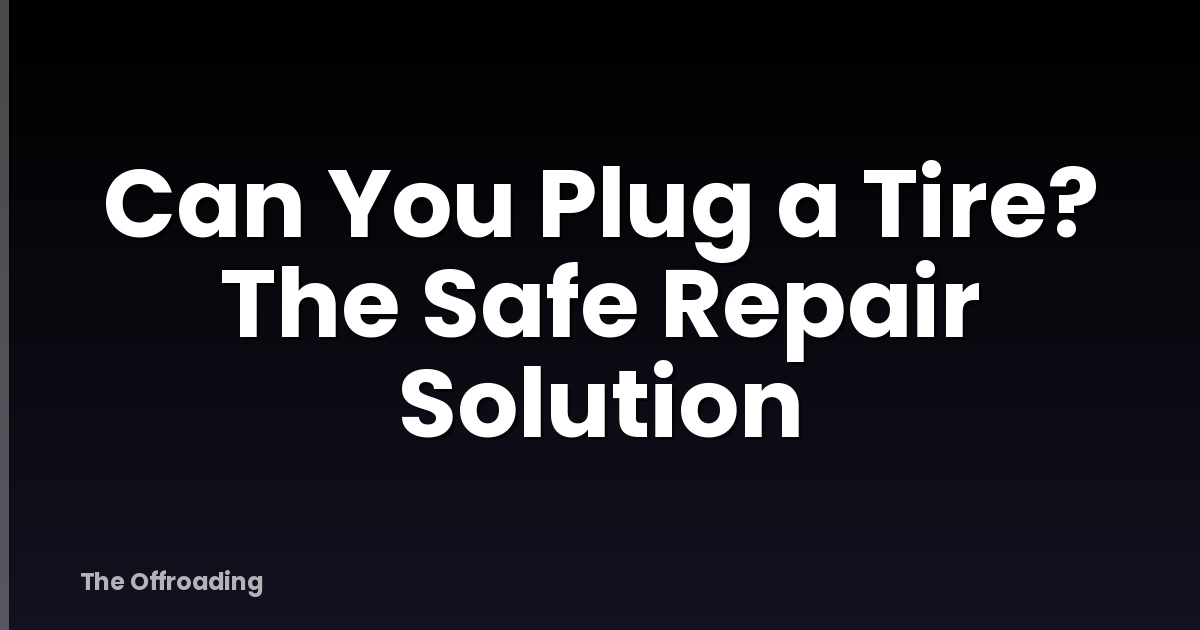 Can You Plug a Tire? The Safe Repair Solution