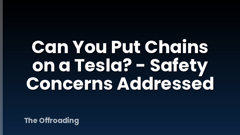 Can You Put Chains on a Tesla? - Safety Concerns Addressed