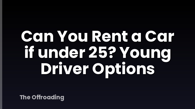 Can You Rent a Car if under 25? Young Driver Options