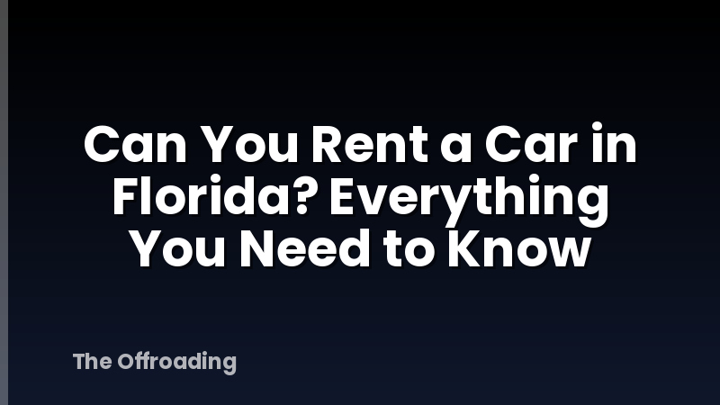 Can You Rent a Car in Florida? Everything You Need to Know
