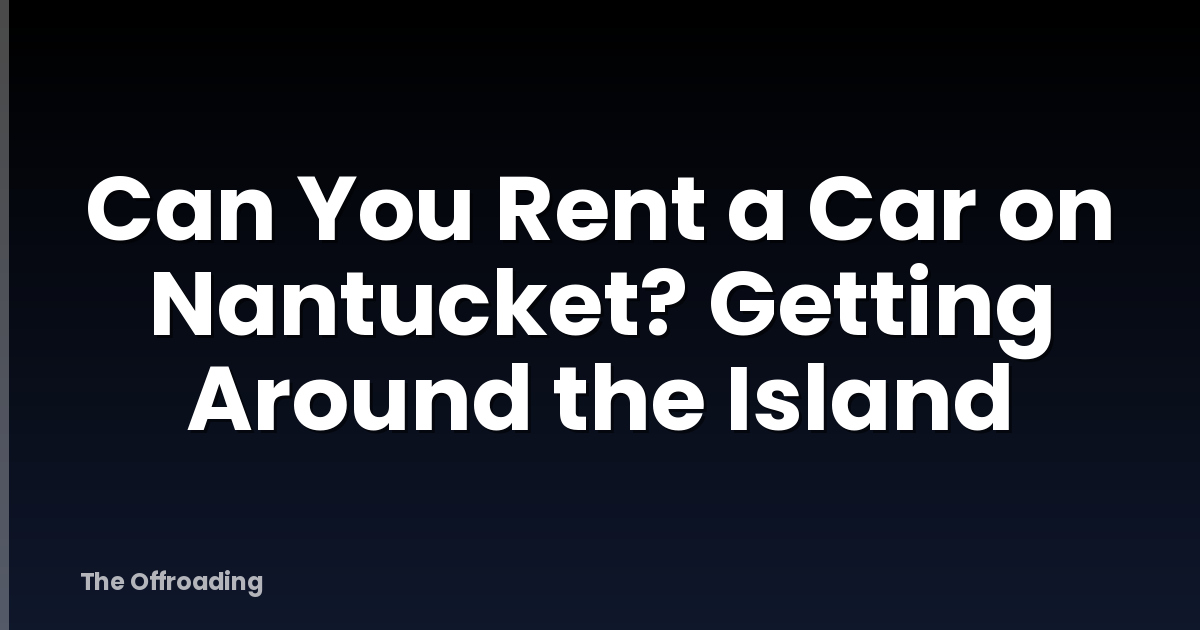 Can You Rent a Car on Nantucket? Getting Around the Island