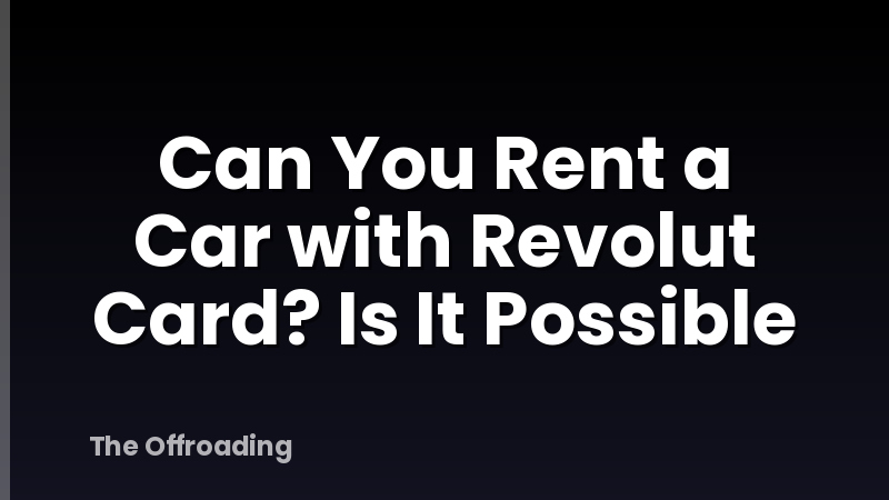 Can You Rent a Car with Revolut Card? Is It Possible