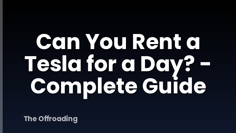 Can You Rent a Tesla for a Day? - Complete Guide