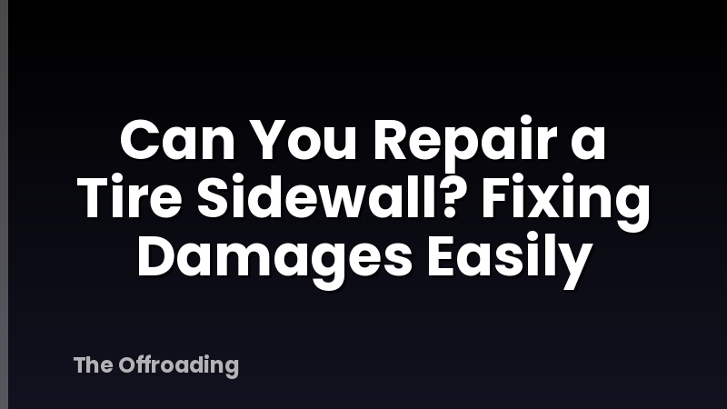 Can You Repair a Tire Sidewall? Fixing Damages Easily