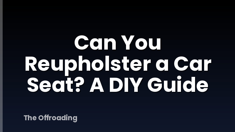 Can You Reupholster a Car Seat? A DIY Guide