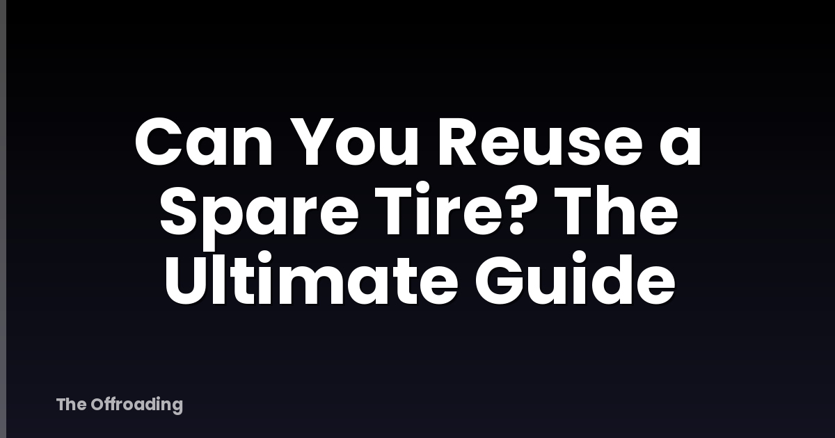 Can You Reuse a Spare Tire? The Ultimate Guide