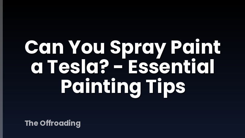 Can You Spray Paint a Tesla? - Essential Painting Tips