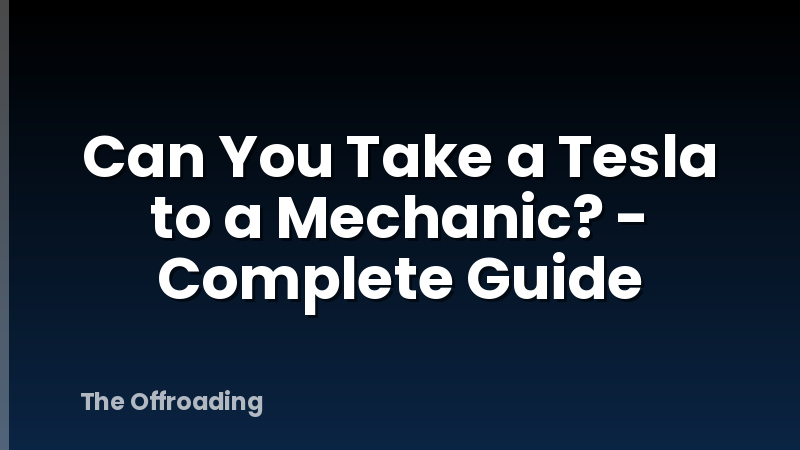 Can You Take a Tesla to a Mechanic? - Complete Guide