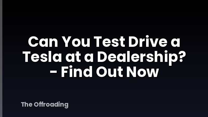 Can You Test Drive a Tesla at a Dealership? - Find Out Now