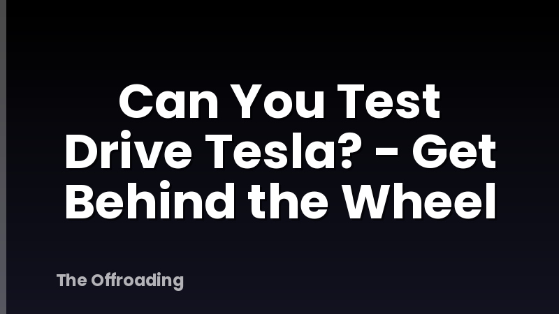 Can You Test Drive Tesla? - Get Behind the Wheel