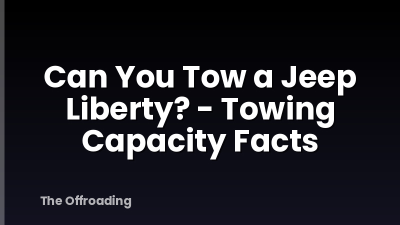 Can You Tow a Jeep Liberty? - Towing Capacity Facts