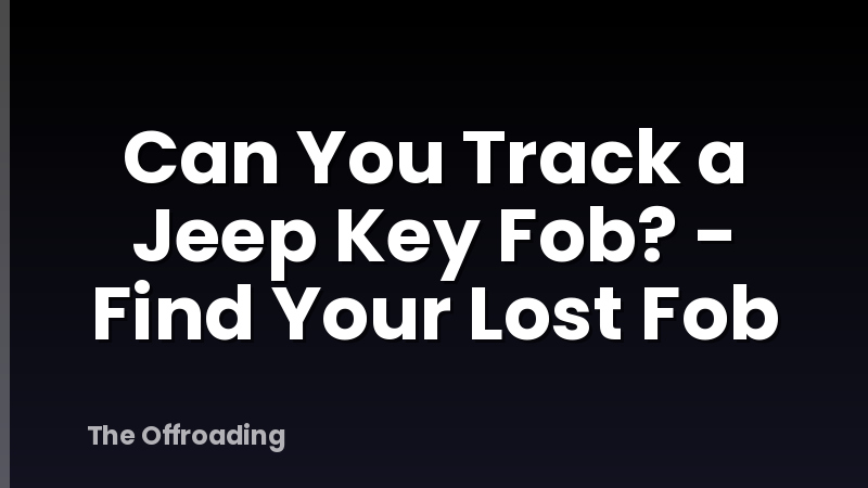 Can You Track a Jeep Key Fob? - Find Your Lost Fob