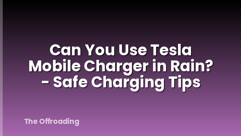 Can You Use Tesla Mobile Charger in Rain? - Safe Charging Tips