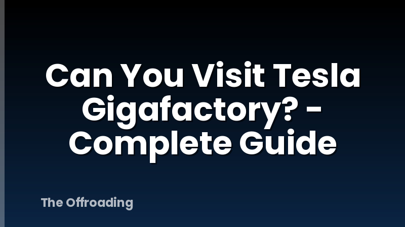 Can You Visit Tesla Gigafactory? - Complete Guide