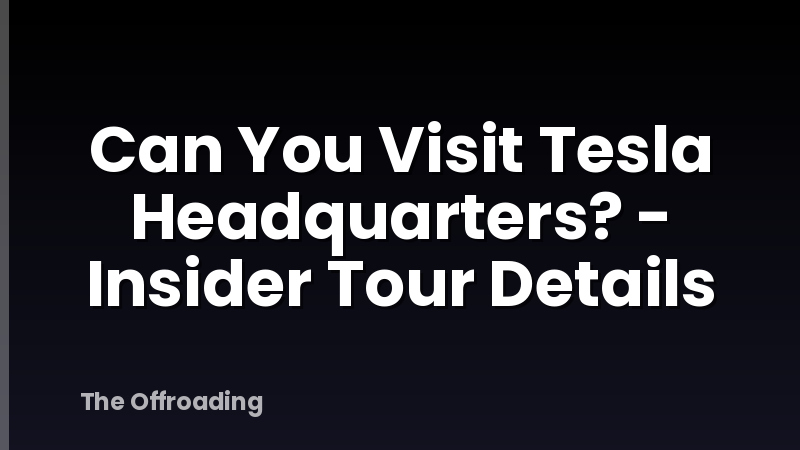 Can You Visit Tesla Headquarters? - Insider Tour Details