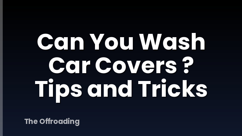 Can You Wash Car Covers ? Tips and Tricks