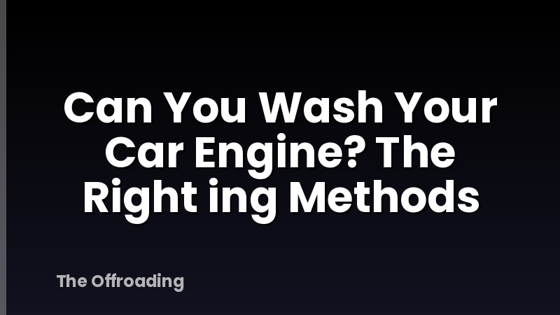 Can You Wash Your Car Engine? The Right ing Methods