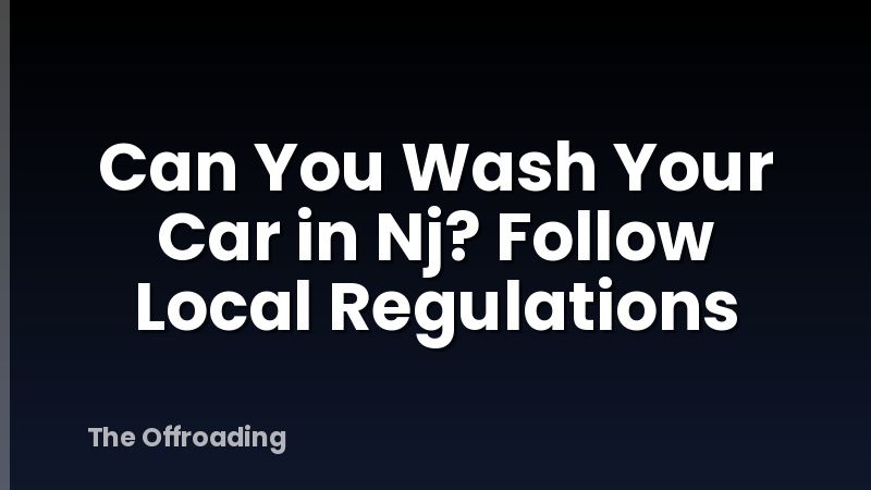 Can You Wash Your Car in Nj? Follow Local Regulations