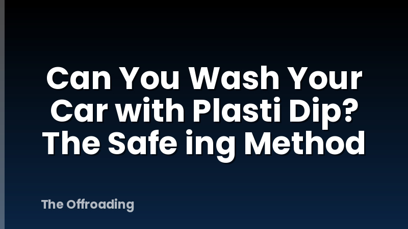 Can You Wash Your Car with Plasti Dip? The Safe ing Method