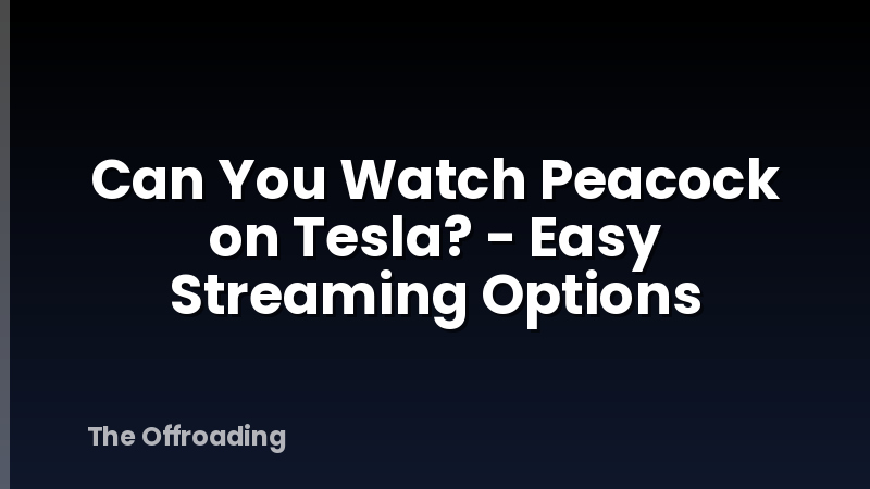 Can You Watch Peacock on Tesla? - Easy Streaming Options