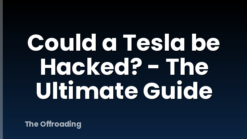 Could a Tesla be Hacked? - The Ultimate Guide