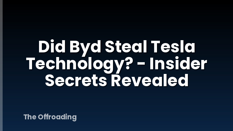 Did Byd Steal Tesla Technology? - Insider Secrets Revealed