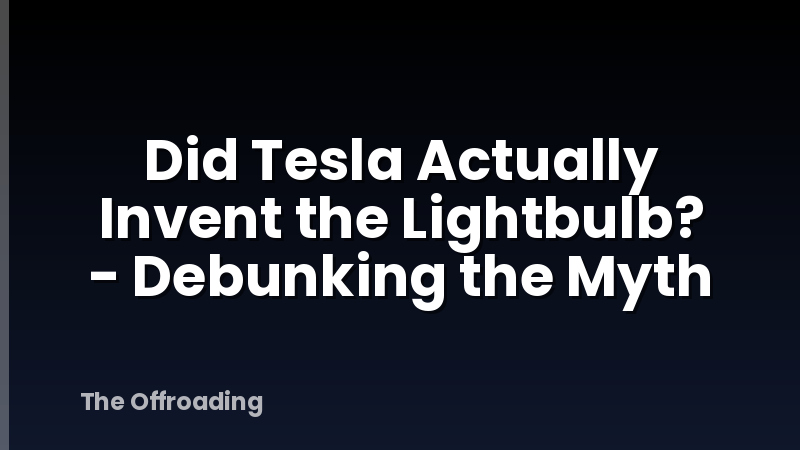 Did Tesla Actually Invent the Lightbulb? - Debunking the Myth