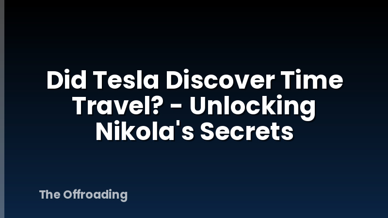 Did Tesla Discover Time Travel? - Unlocking Nikola's Secrets