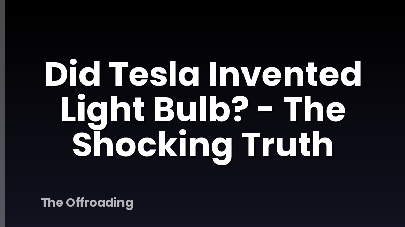 Did Tesla Invented Light Bulb? - The Shocking Truth