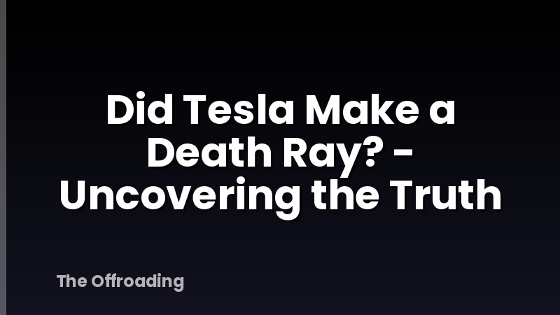 Did Tesla Make a Death Ray? - Uncovering the Truth